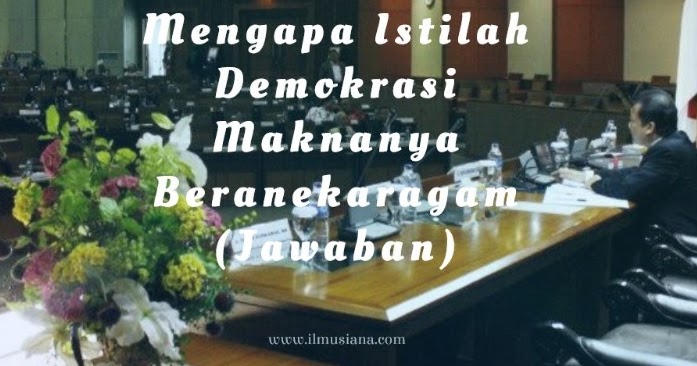Nats tersebut muncul pemahaman yang memandang orang lain sama, artinya. Jawaban Mengapa Istilah Demokrasi Maknanya Beranekaragam Ilmusiana
