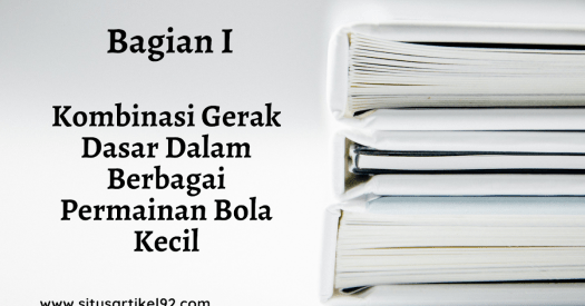 Mengevaluasi fakta, konsep, dan prosedur berbagai jenis pola gerak dasar. Kombinasi Gerak Dasar Dalam Berbagai Permainan Bola Kecil