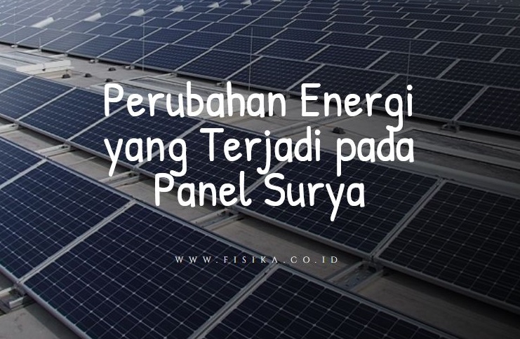 Beberapa pembangkit energi listrik, seperti pembangkit listrik tenaga air (plta), . Perubahan Energi Yang Terjadi Pada Panel Surya Fisika