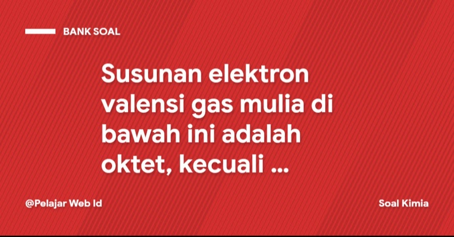 Gas mulia yang memiliki susunan elektron valensi tidak sesuai aturan oktet adalah… jawaban: Susunan Elektron Valensi Gas Mulia Di Bawah Ini Adalah Oktet Kecuali Edu Oi