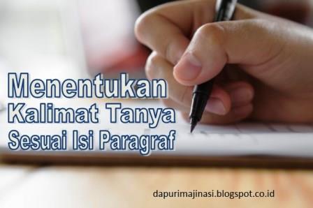 Pernyataan bisa didasarkan pada ucapan seseorang, dapat juga di ambil dari sebuah teks . 10 Soal Menentukan Kalimat Tanya Sesuai Isi Paragraf Ujian Sekolah Bahasa Indonesia Kelas Vi Dapurimajinasi