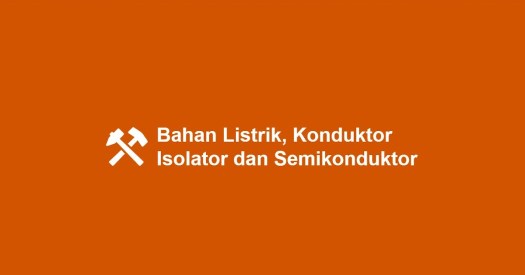 Setrika listrik dibuat dari campuran . Konduktor Isolator Dan Semikonduktor Samrasyid