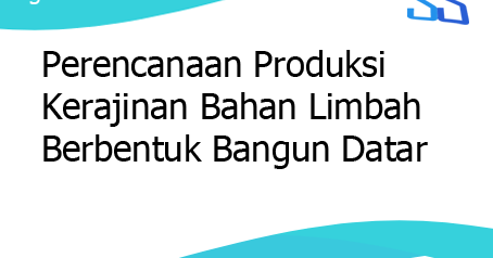 Dengan menentukan target pasar yang tepat, maka promosi produk kerajinan bangun datar akan lebih…. Perencanaan Produksi Kerajinan Bahan Limbah Berbentuk Bangun Datar